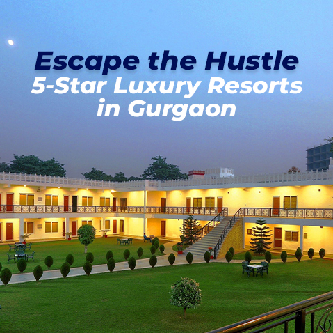 escape-the-hustle-5-star-luxury-resorts-in-gurgaon